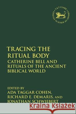 Tracing the Ritual Body  9780567710550 Bloomsbury Publishing (UK)