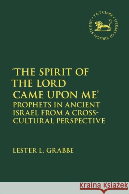 'The Spirit of the Lord Came Upon Me' Dr. Lester L. (University of Hull, UK) Grabbe 9780567710703 Bloomsbury Publishing PLC