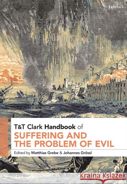 T&t Clark Handbook of Suffering and the Problem of Evil Matthias Grebe Johannes Greossl 9780567710956