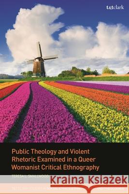 Public Theology and Violent Rhetoric Examined in a Queer Womanist Critical Ethnography Teresa L. Smallwood Todd D. Whitmore Aana Marie Vigen 9780567711236