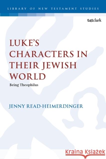 Luke's Characters in their Jewish World Jenny Read-Heimerdinger 9780567711380 Bloomsbury Publishing (UK)