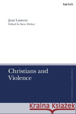 Christians and Violence Pastor Jean Lasserre 9780567714541 Bloomsbury Publishing PLC