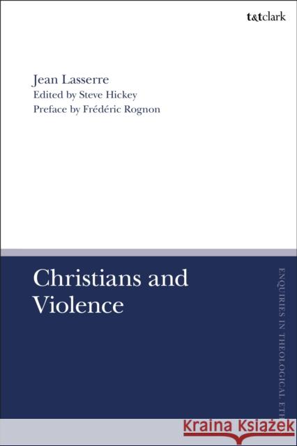Christians and Violence Jean Lasserre Fr?d?ric Rognon Brian Brock 9780567714558