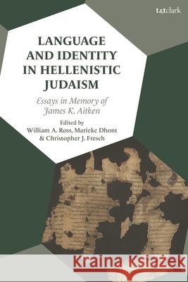 Language and Identity in Hellenistic Judaism: Essays in Memory of James K. Aitken  9780567715081 Bloomsbury Publishing (UK)