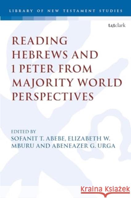 Reading Hebrews and 1 Peter from Majority World Perspectives  9780567715777 Bloomsbury Publishing (UK)