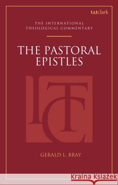 The Pastoral Epistles: An International Theological Commentary Gerald L. Bray Michael Allen Scott R. Swain 9780567716613