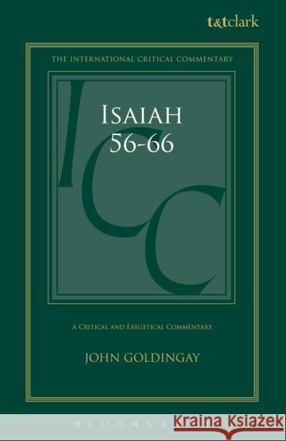 Isaiah 56-66 (ICC): A Critical and Exegetical Commentary John Goldingay Christopher M. Tuckett Stuart Weeks 9780567716941 T&T Clark