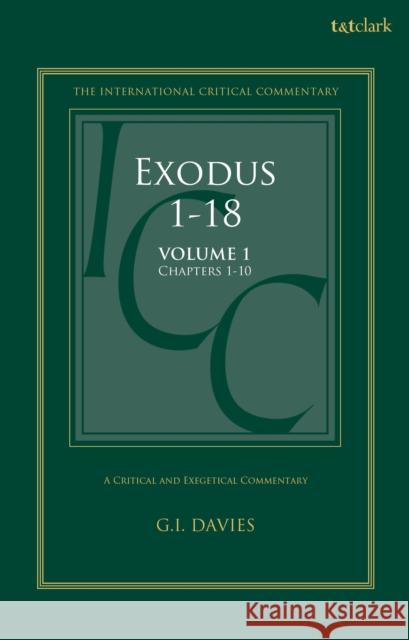 Exodus 1-18: A Critical and Exegetical Commentary: Volume 1: Chapters 1-10 Graham I. Davies Christopher M. Tuckett Stuart Weeks 9780567716958 T&T Clark