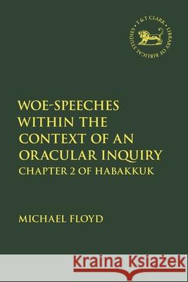 Woe-Speeches within the Context of an Oracular Inquiry Professor Michael Floyd 9780567717016 Bloomsbury Publishing PLC