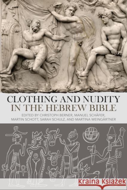 Clothing and Nudity in the Hebrew Bible Christoph Berner Manuel Sch?fer Martin Schott 9780567717184 Bloomsbury Publishing PLC