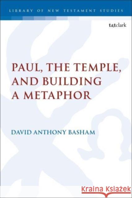 Paul, the Temple, and Building a Metaphor Dr. David Anthony (Scholar-in-Residence, Ashland University, USA) Basham 9780567718327 Bloomsbury Publishing PLC