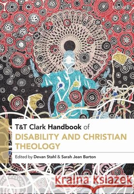 T&t Clark Handbook of Disability and Christian Theology Devan Stahl Sarah Jean Barton 9780567720092