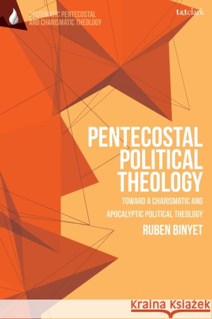 Pentecostal Political Theology Dr Ruben (ICF Church, Switzerland) Binyet 9780567723253 Bloomsbury Publishing PLC