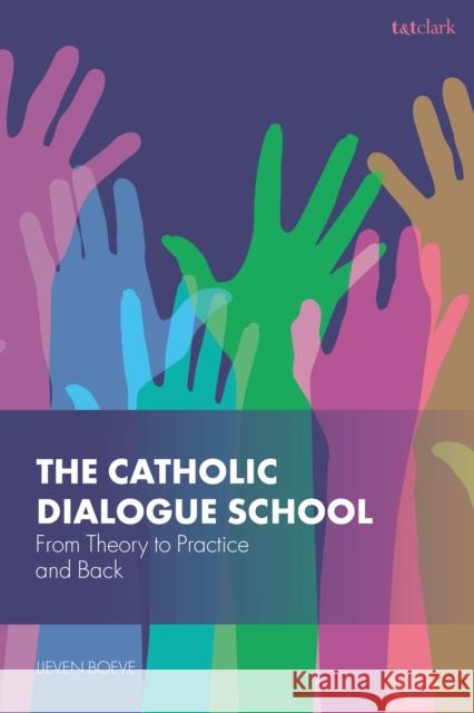 The Catholic Dialogue School: From Theory to Practice and Back Dr Lieven (KU Leuven, Belgium) Boeve 9780567723611