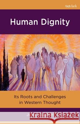 Human Dignity Professor John (University of Oxford, UK) Loughlin 9780567726414 Bloomsbury Publishing PLC