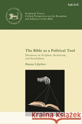 The Bible as a Political Tool Dr Hanna Liljefors 9780567728012 Bloomsbury Publishing PLC