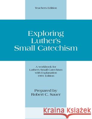 Exploring Luther's Small Catechism: Teachers Edition Robert Sauer 9780570006343