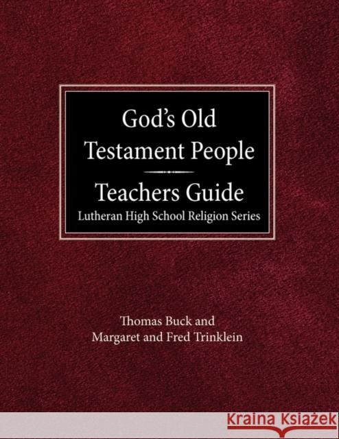 God's Old Testament People Teachers Guide Lutheran High School Religion Services Thomas Buck Margaret And Fred Trinklein 9780570015314 Concordia Publishing House