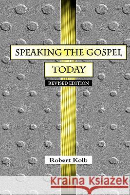 Speaking the Gospel Today: A Theology for Evangelism Robert Kolb (Institut Universitaire de Hautes Etudes Internationales Geneva) 9780570042587 Concordia Publishing House Ltd