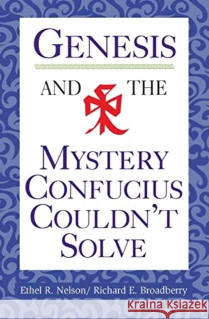 Genesis and the Mystery Confucius Couldn't Solve Ethel R Nelson, Richard E Broadberry 9780570046356 Concordia Publishing House Ltd