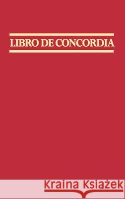 Libro De Concordia: The Book of Concord = Book of Concord Andres A. Melendez 9780570099024 Concordia Publishing House