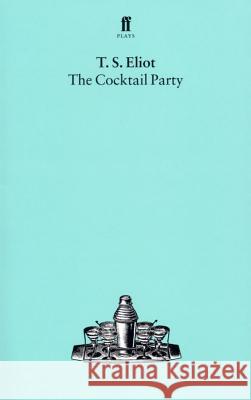 The Cocktail Party T. S. Eliot 9780571051885 FABER AND FABER