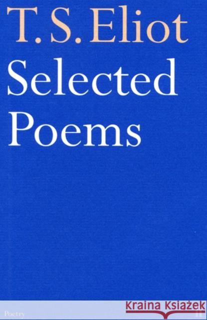 Selected Poems of T. S. Eliot T S Eliot 9780571057061 Faber & Faber