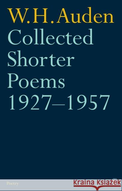 Collected Shorter Poems 1927-1957 W H Auden 9780571087358 Faber & Faber