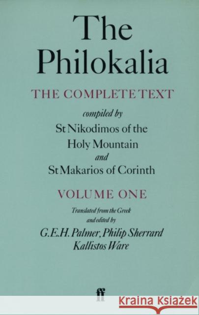 The Philokalia, Volume 1: The Complete Text; Compiled by St. Nikodimos of the Holy Mountain & St. Markarios of Corinth Palmer, G. E. H. 9780571130139 Faber & Faber