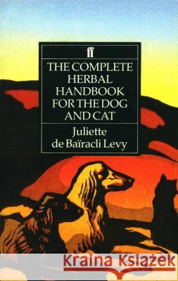 The Complete Herbal Handbook for the Dog and Cat Juliet De Bairacli Levy Juliette D 9780571161157 Faber & Faber