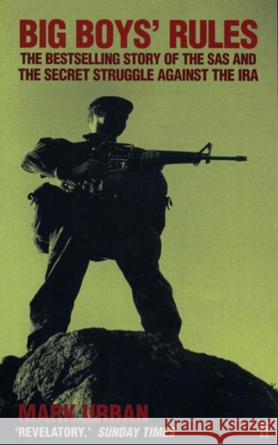 Big Boys' Rules: The SAS and the Secret Struggle Against the IRA Mark Urban 9780571168095 Faber & Faber