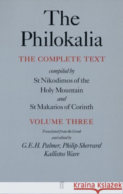 The Philokalia, Volume 3: The Complete Text; Compiled by St. Nikodimos of the Holy Mountain & St. Markarios of Corinth Palmer, G. E. H. 9780571175253 Faber & Faber
