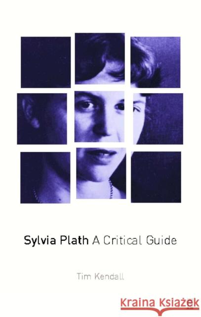 Sylvia Plath: A Critical Guide Tim Kendall 9780571192359 FABER AND FABER