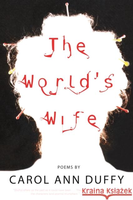 The World's Wife: Poems Carol Ann Duffy 9780571199952 Farrar, Straus and Giroux