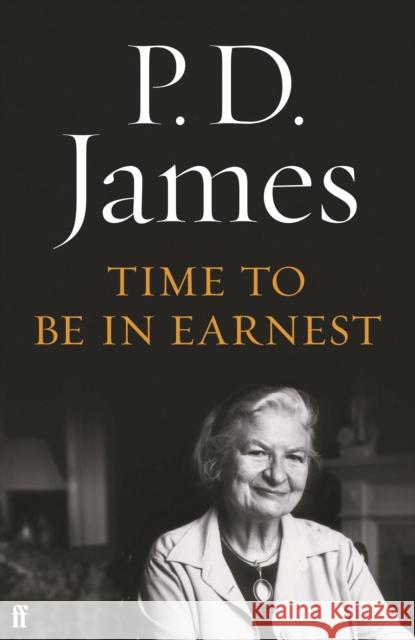 Time to Be in Earnest P. D. James, P. D. James 9780571203963 Faber & Faber