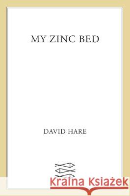 My Zinc Bed David Hare 9780571205745 Faber & Faber