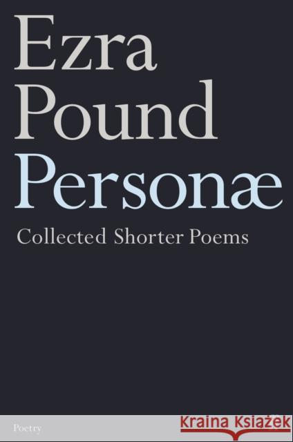 Personae: The Shorter Poems of Ezra Pound Ezra Pound 9780571206575 Faber & Faber