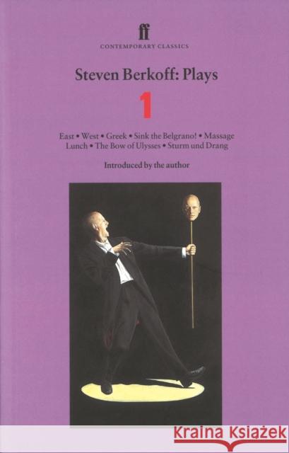 Steven Berkoff Plays 1: East; West; Greek; Sink the Belgrano!; Massage Lunch; The Bow of Ulysses; Sturm und Drang Steven Berkoff 9780571207213