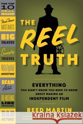 The Reel Truth: Everything You Didn't Know You Need to Know about Making an Independent Film Martin Reed Reed Martin 9780571211036