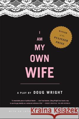 I Am My Own Wife: Studies for a Play About the Life of Charlotte Von Mahlsdorf : a Play Doug Wright, Charlotte von Mahlsdorf 9780571211746