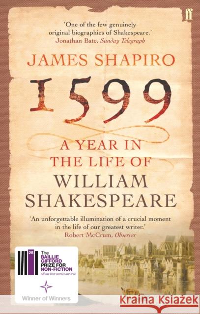 1599: A Year in the Life of William Shakespeare: Winner of the Baillie Gifford Winner of Winners Award 2023 James Shapiro 9780571214815