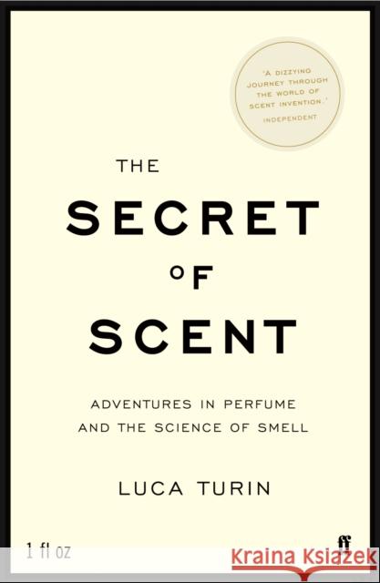 The Secret of Scent: Adventures in Perfume and the Science of Smell Luca Turin 9780571215386