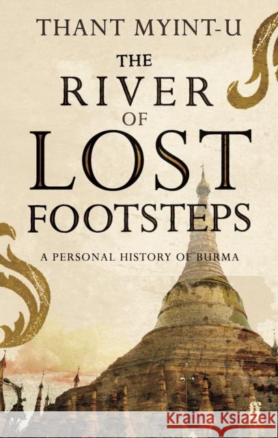 The River of Lost Footsteps Thant Myint-U 9780571217595