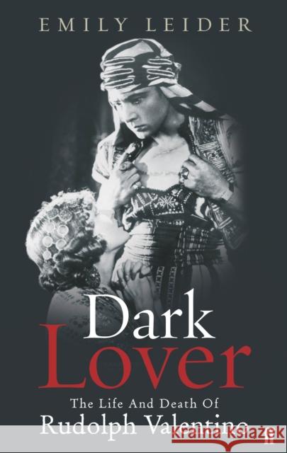 Dark Lover: The Life and Death of Rudolph Valentino Emily Worth Leider 9780571218196