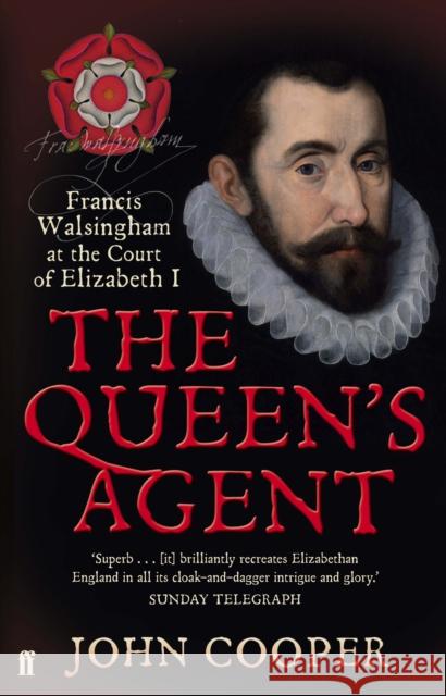 The Queen's Agent: Francis Walsingham at the Court of Elizabeth I John Cooper 9780571218271