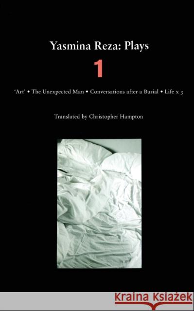 Yasmina Reza: Plays One: Art/The Unexpected Man/Conversations After a Burial/Life X 3 Reza, Yasmina 9780571221912 Faber & Faber
