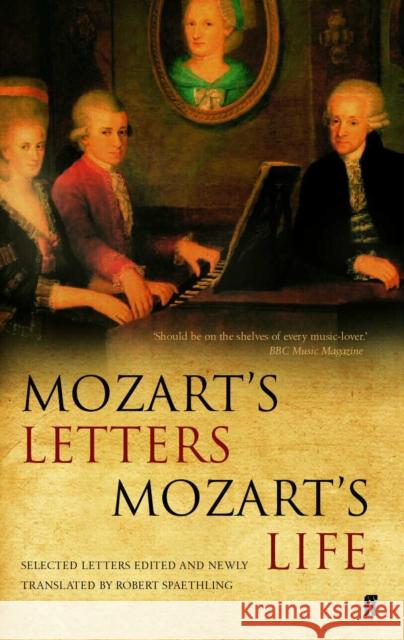 Mozart's Letters, Mozart's Life Robert Spaethling 9780571222926 FABER AND FABER