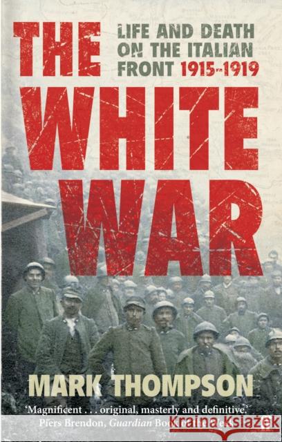 The White War: Life and Death on the Italian Front, 1915-1919 Mark Thompson 9780571223343