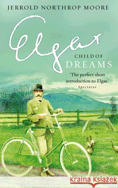 Elgar: Child of Dreams Jerrold Northrop Moore 9780571223381 Faber & Faber