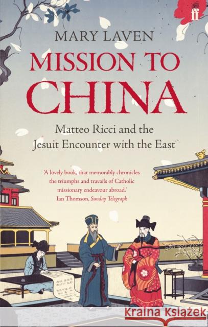 Mission to China : Matteo Ricci and the Jesuit Encounter with the East Mary Laven 9780571225187